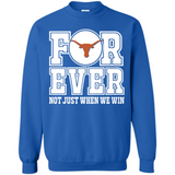 Texas Longhorns Forever For ever not just when we win - Sweatshirt