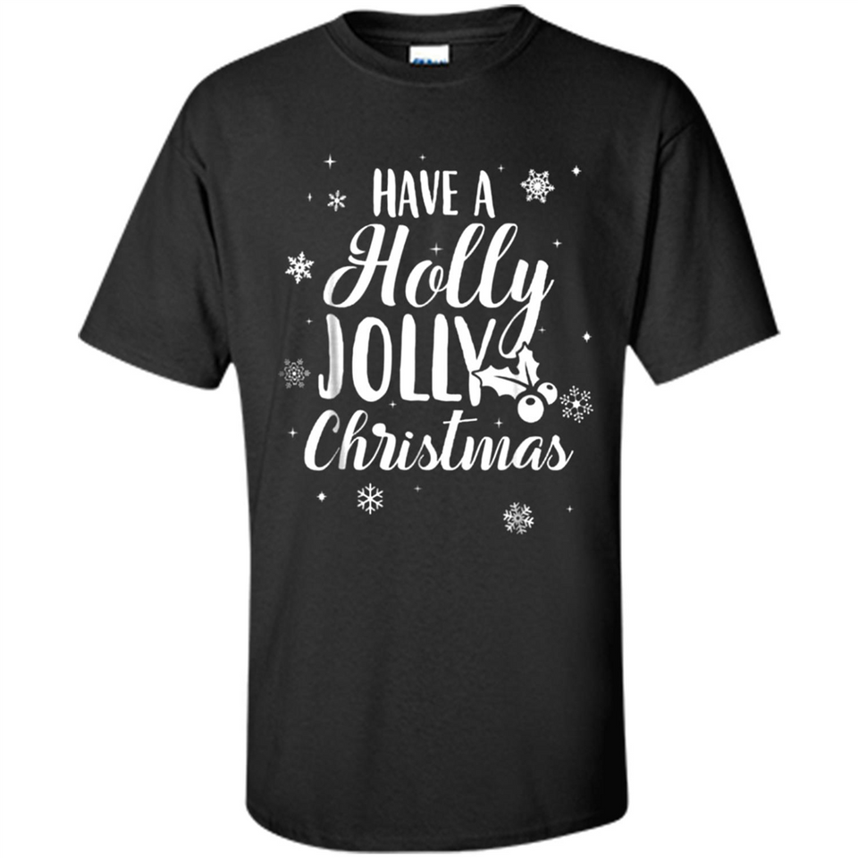 Have A Holly Jolly Christmas - Shirt