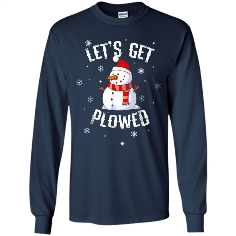 Let's Get Plowed Funny Christmas Snowman - Long Sleeve T-Shirt