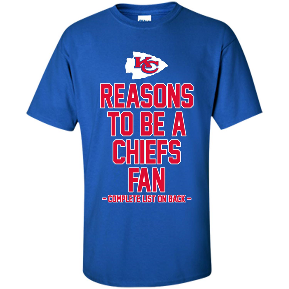 Reasons to be a Kansas City Chiefs Fan Complete List on Back - Shirt