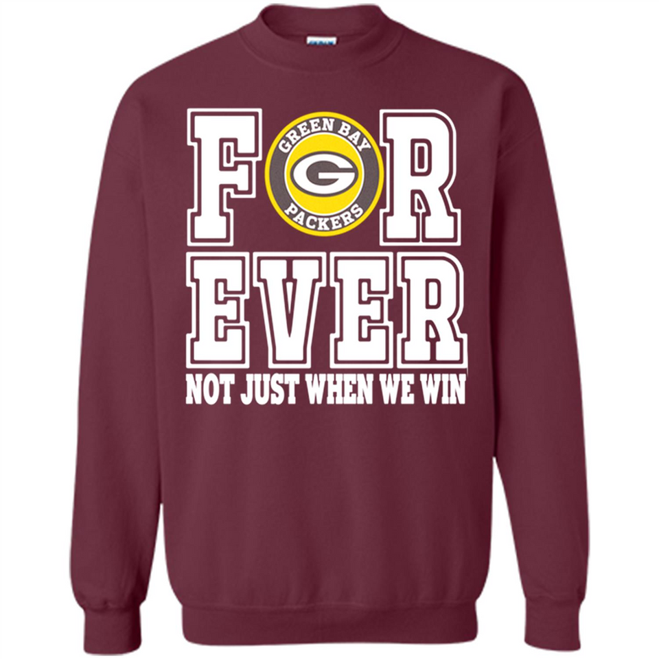 Green Bay Packers Forever For ever not just when we win - Sweatshirt