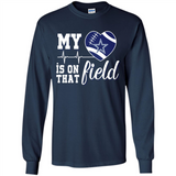 Dallas Cowboys Football My Heart is on that Field - Long Sleeve T-Shirt