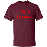 I Think It's Fine - Shirt