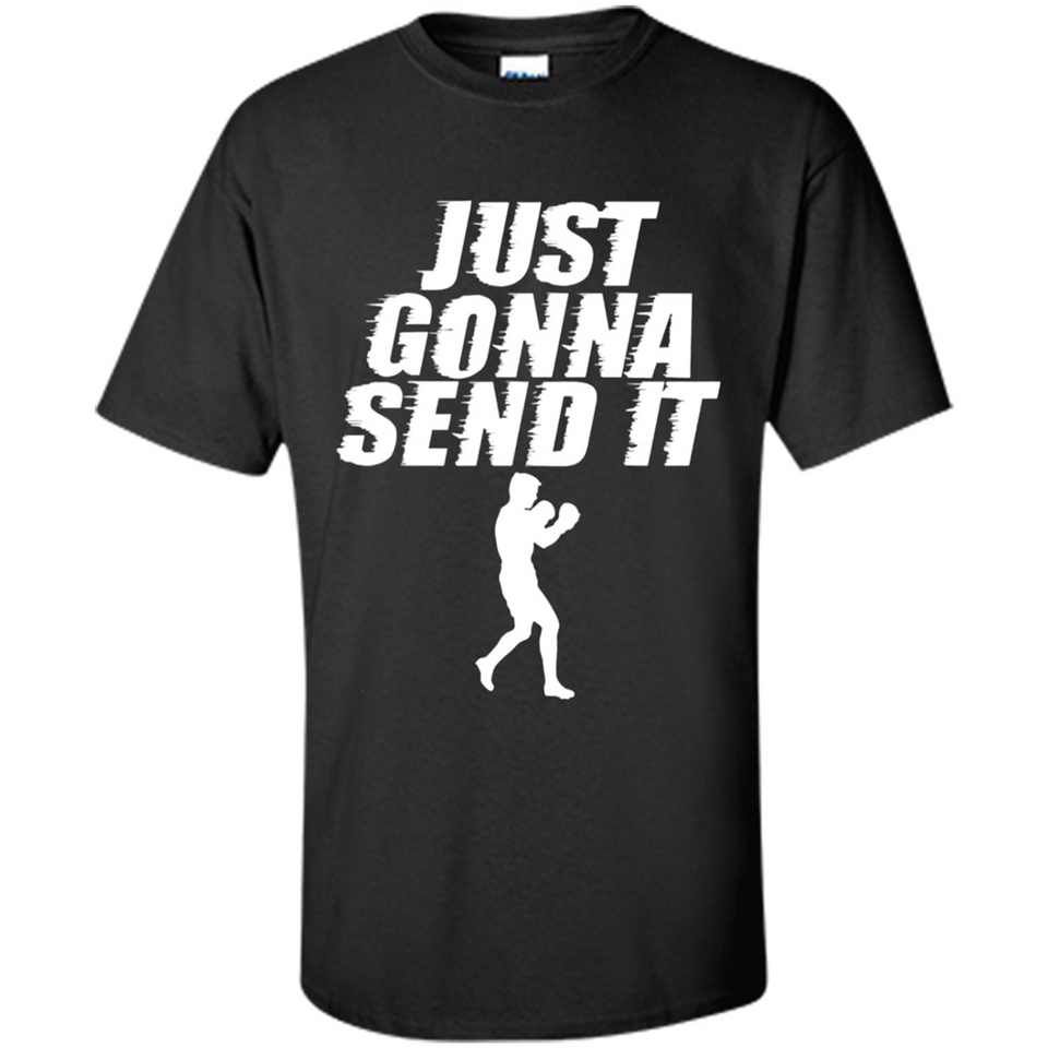 Just Gonna Send It Boxing Boxer Fighter Kick Fighting - Shirt