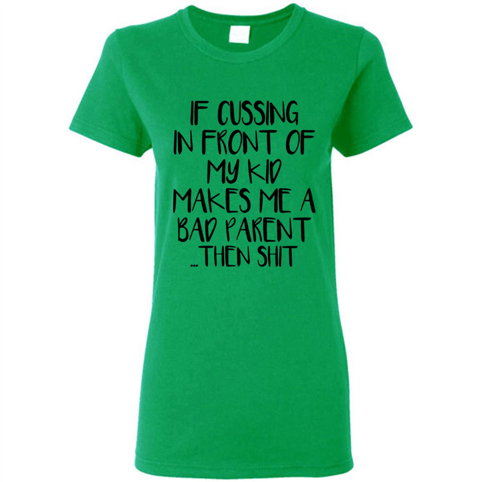 If cussing In front of my kids makes me a bad Parent then shit - Ladies Short-Sleeve