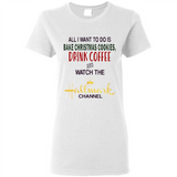 All I Want To Do Is Bake Christmas Cookies Drink Coffee And Watch The Hallmark Channel - Ladies Short-Sleeve