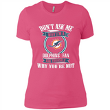 Don't Ask Me Why I'm A Miami Dolphins Fan Ask Yourself