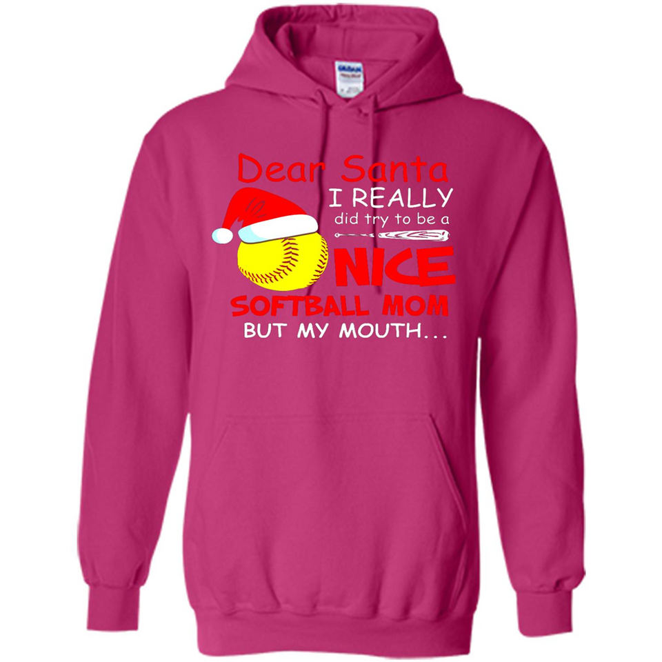 Dear Santa I Really Did Try To Be A Nice Softball Mom T-Shirt - Hoodie