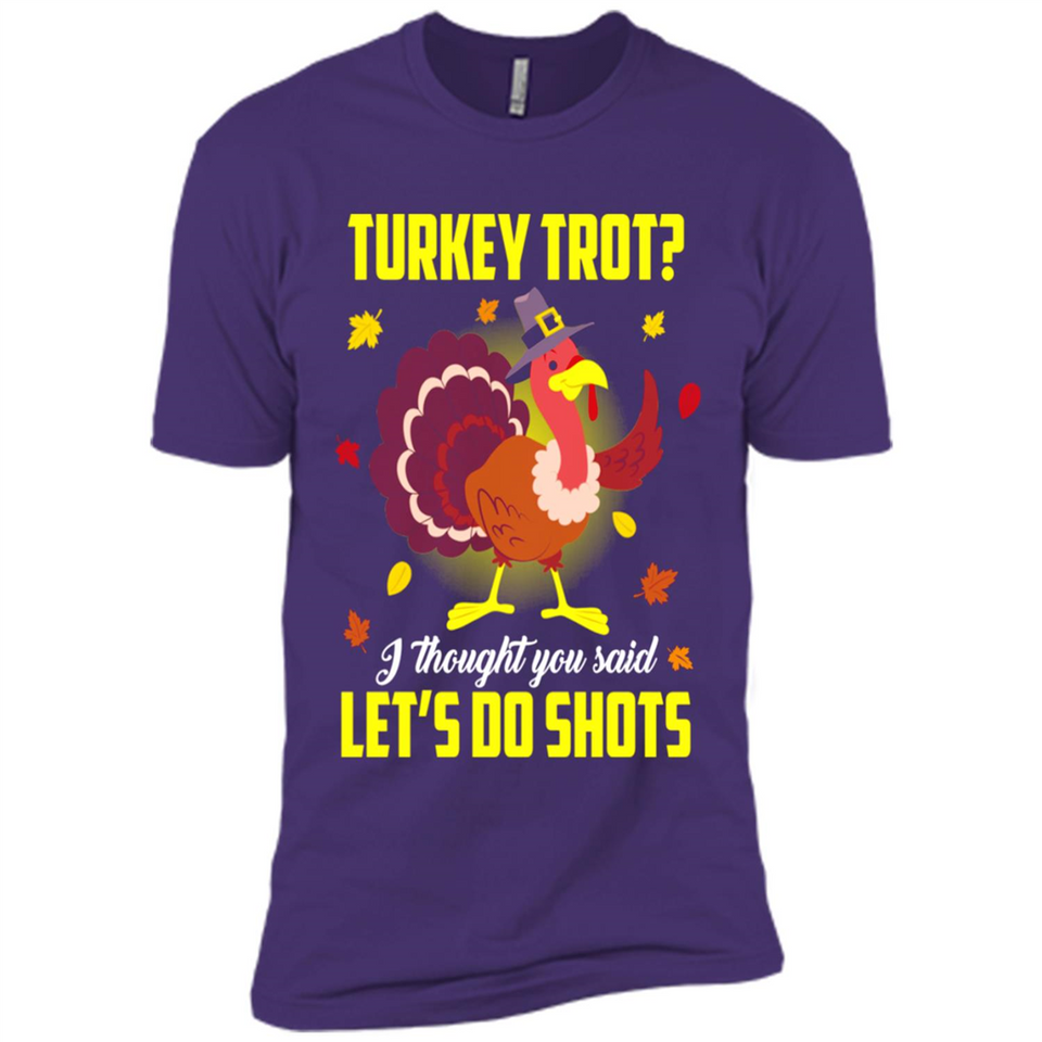 Turkey Thanksgiving I Thought You Said Let's Do Shots
