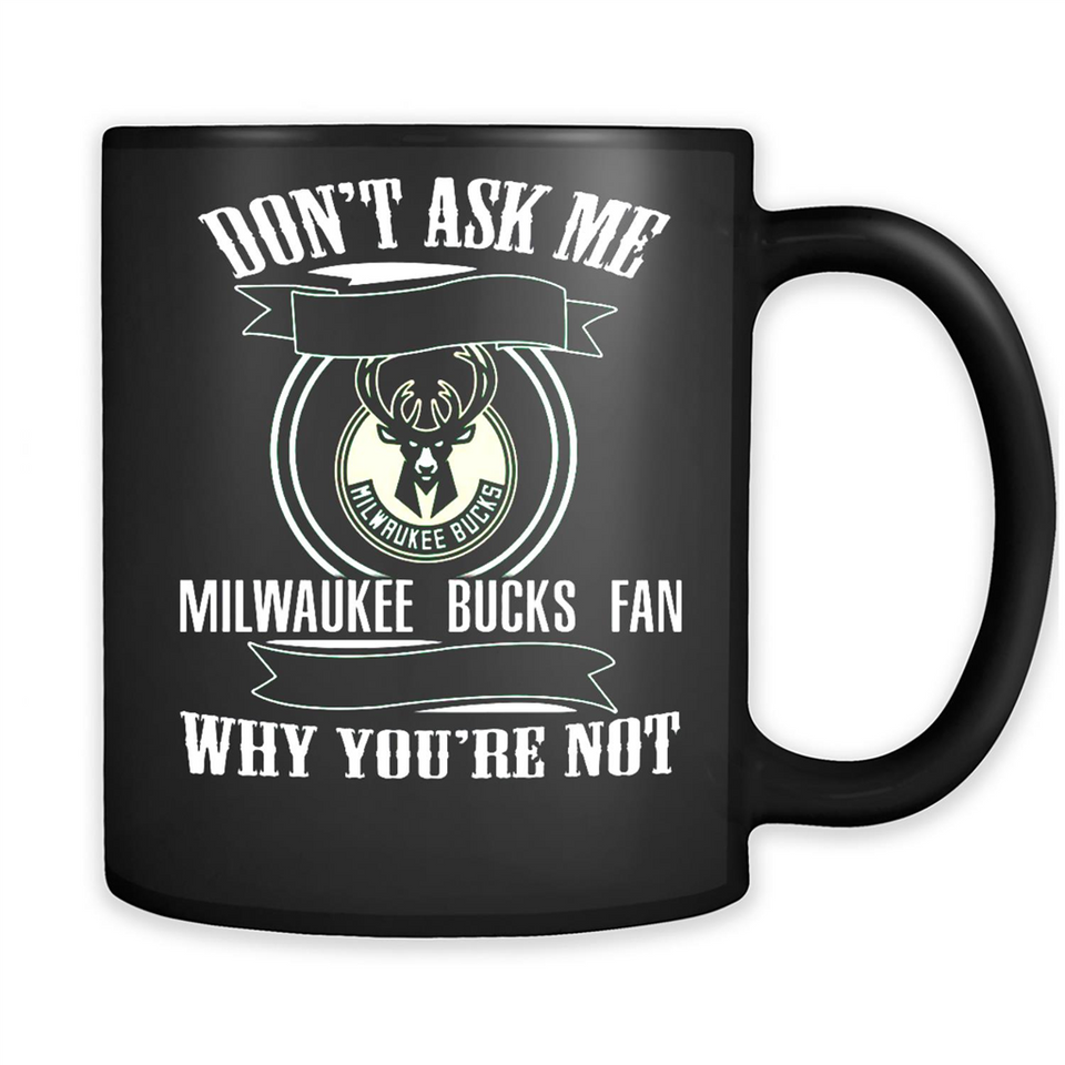 Don't Ask Me Why I'm A Milwaukee Bucks Fan Ask Yourself
