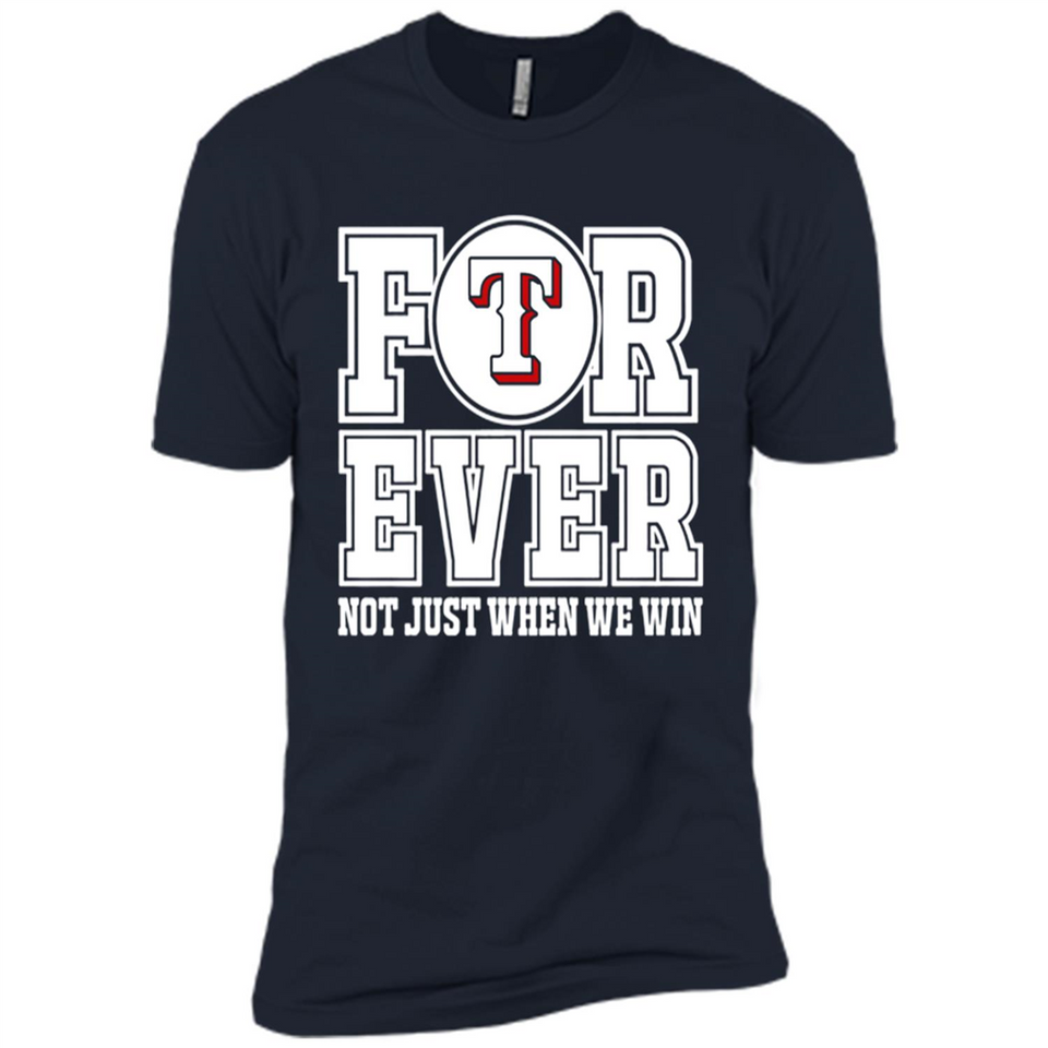 Texas Rangers Forever For ever not just when we win - Premium Short Sleeve T-Shirt