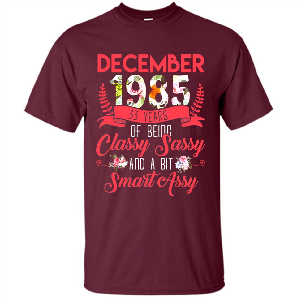 December 1985 33 Years Of Being Classy Sassy - Shirt