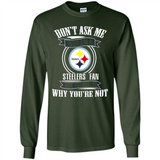 Don't Ask Me Why I'm A Pittsburgh Steelers Fan Ask Yourself
