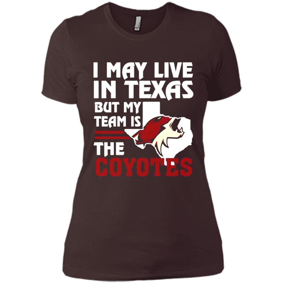 I May Live In Texas But My Team Is The Coyotes - Ladies' Boyfriend T-Shirt