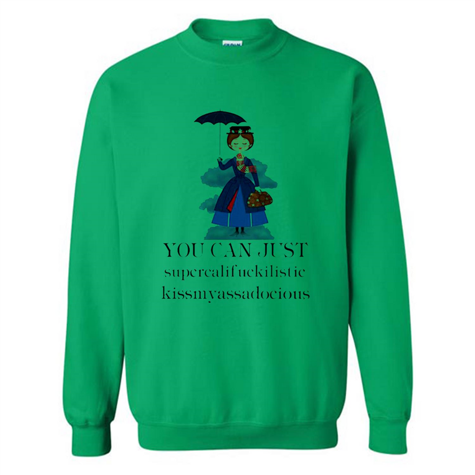 Mary Poppins Clipart You Can Just Supercalifuckilistic Kissmyassadocious MERCHCUTE - Sweatshirt