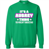 It's A Aubrey Thing You Wouldn't Understand - Sweatshirt