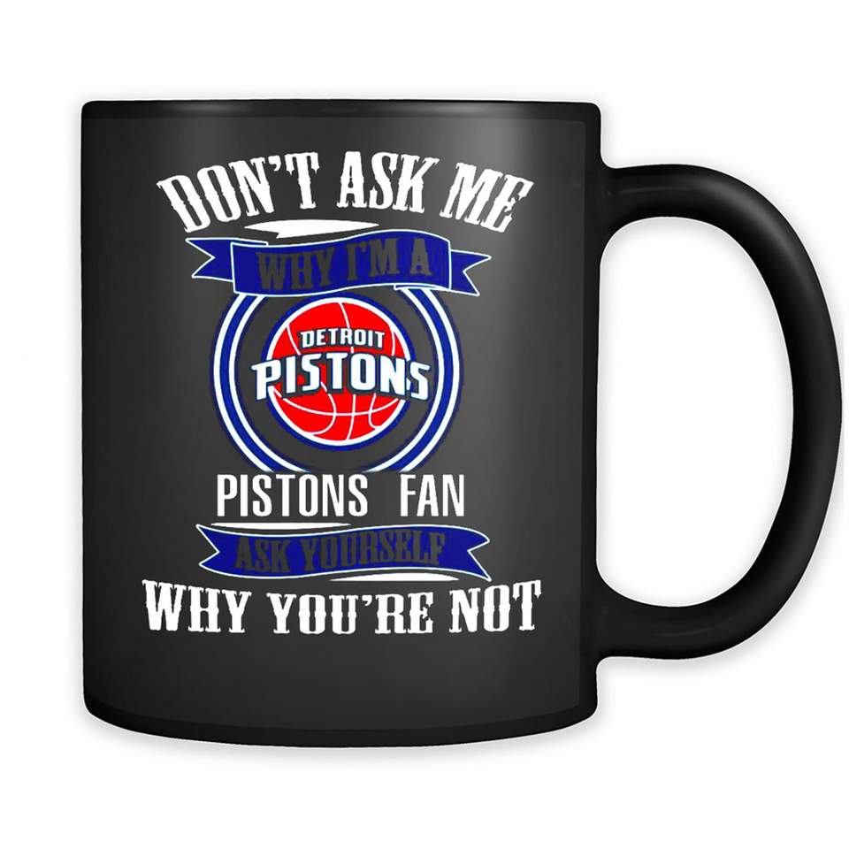 Don't Ask Me Why I'm A Detroit Pistons Fan Ask Yourself