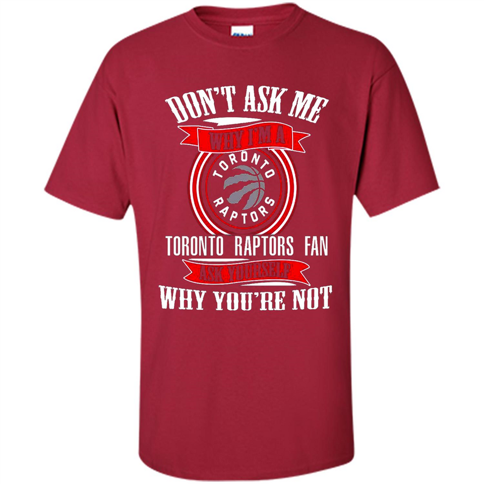 Don't Ask Me Why I'm A Toronto Raptors Fan Ask Yourself