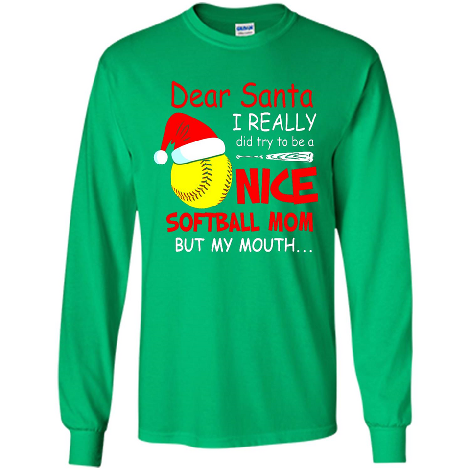 Dear Santa I Really Did Try To Be A Nice Softball Mom T-Shirt - Long Sleeve T-Shirt