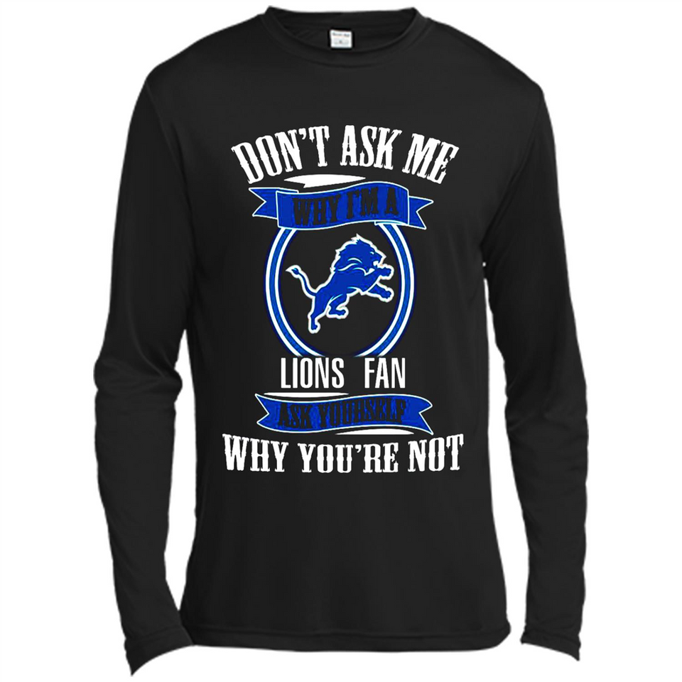 Don't Ask Me Why I'm A Detroit Lions Fan Ask Yourself
