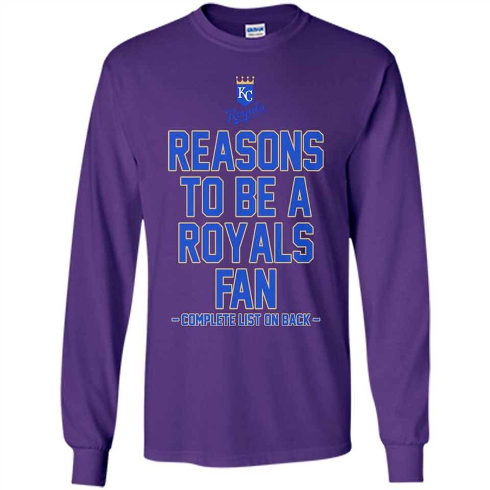Reasons to be a Kansas City Royals Fan Complete List on Back - Long Sleeve T-Shirt