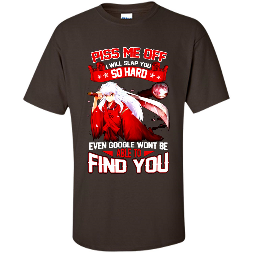 InuYasha Piss Me Off I Will Slap You So Hard Funny