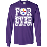 Pittsburgh Steelers Forever For ever not just when we win - Long Sleeve T-Shirt