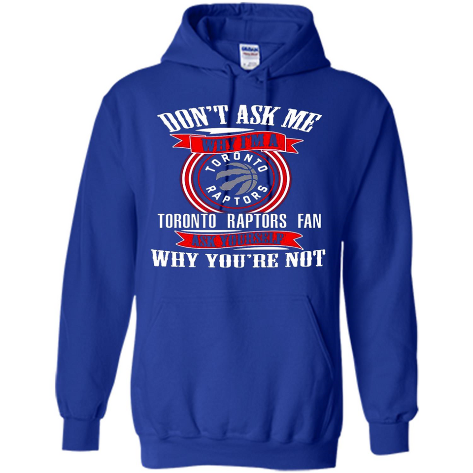 Don't Ask Me Why I'm A Toronto Raptors Fan Ask Yourself