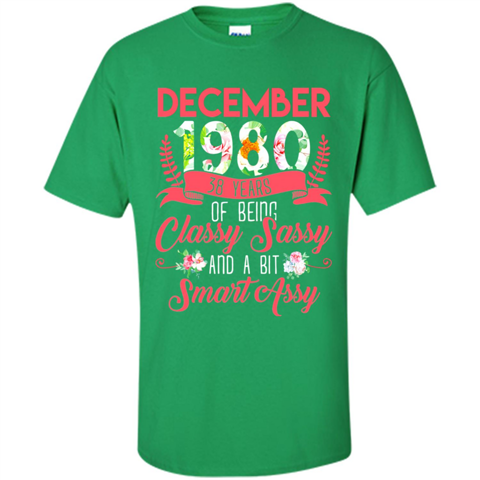 December 1980 38 Years Of Being Classy Sassy - Shirt