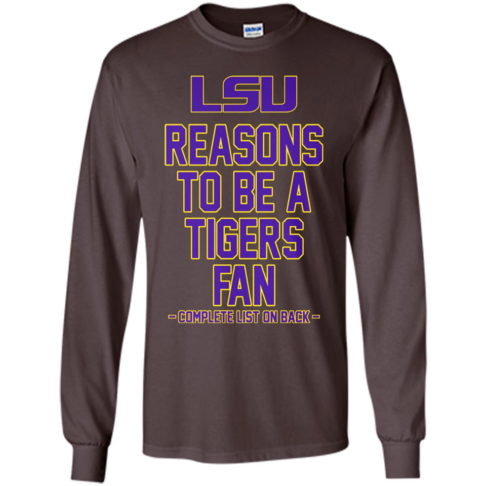 Reasons to be a LSU Tigers Fan Complete List on Back - Funny - Long Sleeve T-Shirt