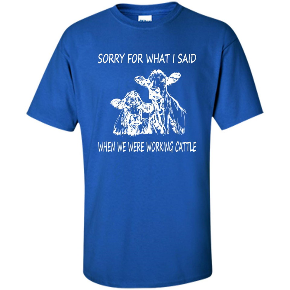 Sorry For What I Said When We Were Working Cattle