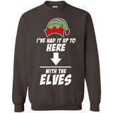 Ive Had It Up To Here With The Elves 1 - Sweatshirt