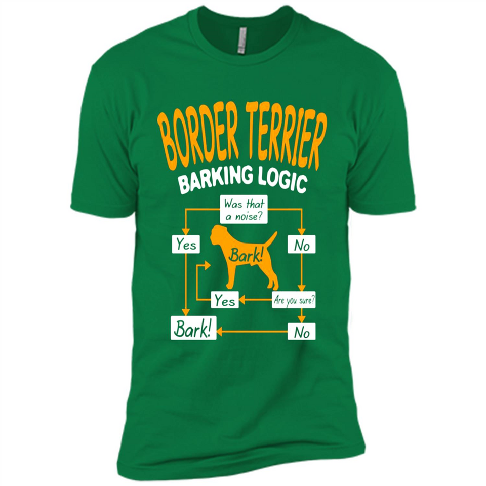 Border Terrier Barking Logic - Premium Short Sleeve T-Shirt