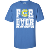 Green Bay Packers Forever For ever not just when we win - Shirt
