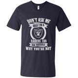 Don't Ask Me Why I'm A Oakland Raiders Fan Ask Yourself