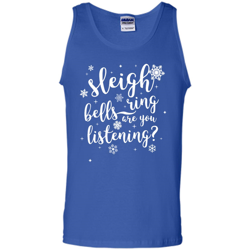 Sleigh Bells Ring Are You Listening Christmas Carol - Tank Top