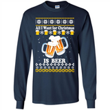 All I want for Christmas is Beer sweater - Long Sleeve T-Shirt