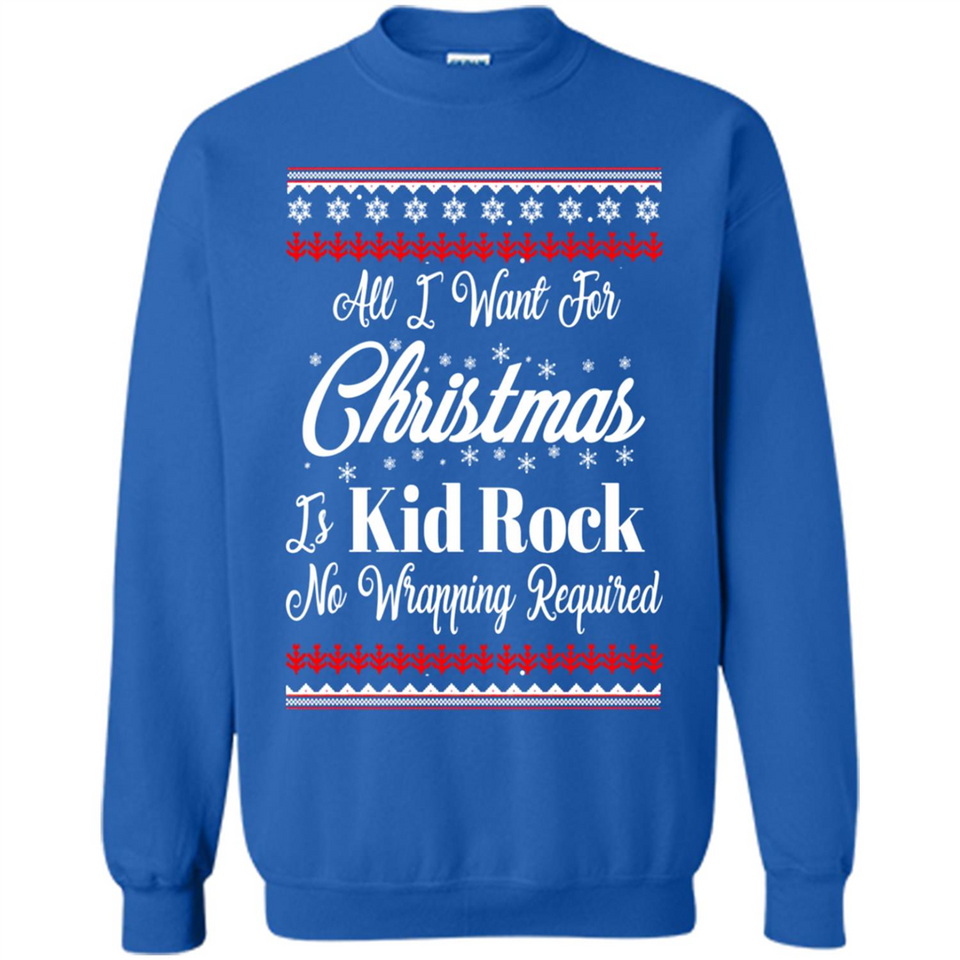 All I want for Christmas is kid rock no wrapping required sweater PINGPONG
