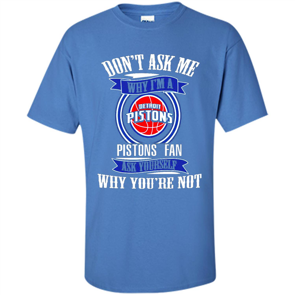 Don't Ask Me Why I'm A Detroit Pistons Fan Ask Yourself