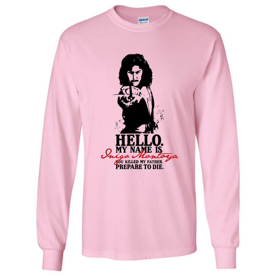 Hello My Name Is Inigo Montoya You Killed My Father Prepare To Die MERCHCUTE - Long Sleeve T-Shirt