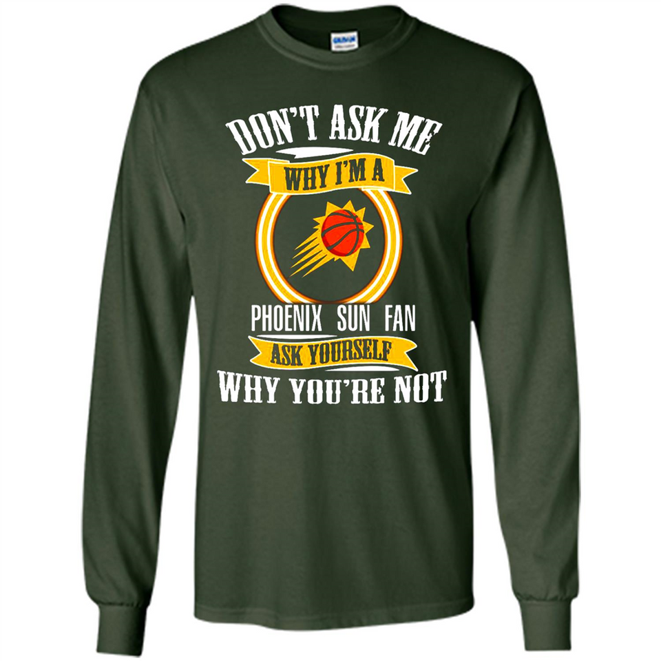 Don't Ask Me Why I'm A Phoenix Sun Fan Ask Yourself