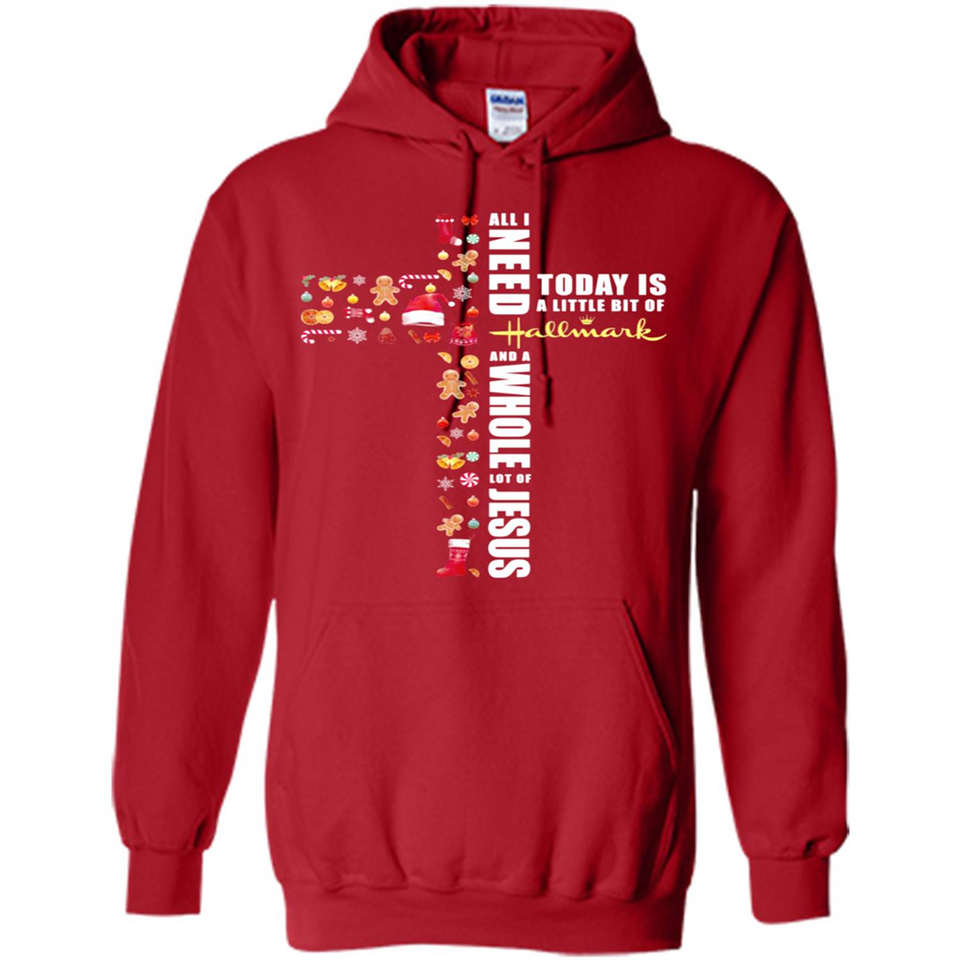 All I need today is a little bit of Hallmark and a whole lot of Jesus - Hoodie
