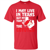 I May Live In Texas But My Team Is The Coyotes - Shirt