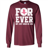 Houston Rockets Forever For ever not just when we win - Long Sleeve T-Shirt