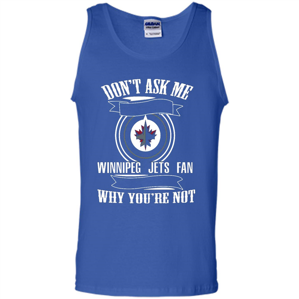 Don't Ask Me Why I'm A Winnipeg Jets Fan Ask Yourself