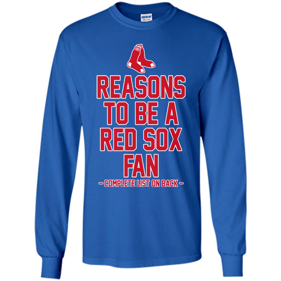 Reasons to be a Boston Red Sox Fan Complete List on Back - Long Sleeve T-Shirt