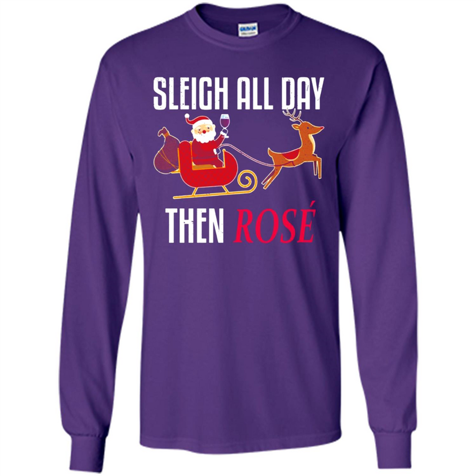 Sleigh All Day Then Rose Christmas Wine Gift - Long Sleeve T-Shirt
