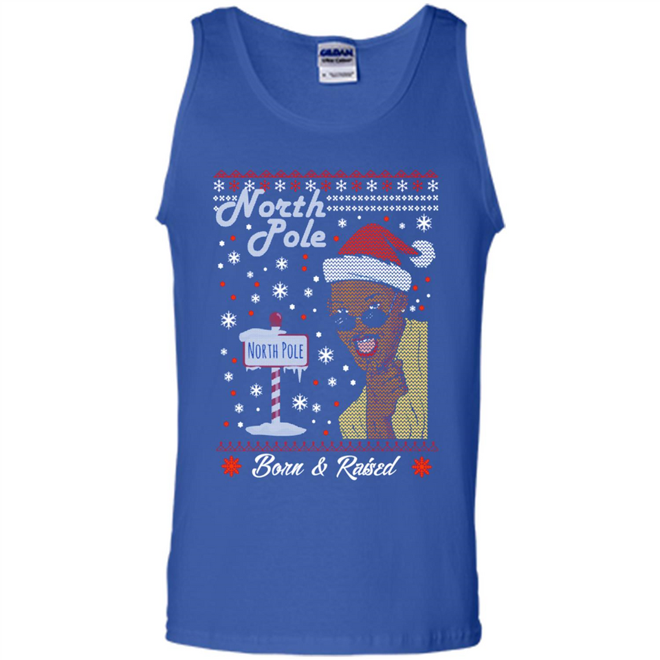 North Pole Born and Raised Shirt, Merry Xmas Ugly Christmas - Tank Top