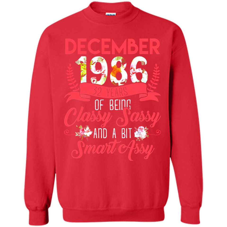 December 1986 32 Years Of Being Classy Sassy - Sweatshirt