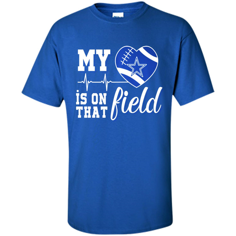 Dallas Cowboys Football My Heart is on that Field - Shirt